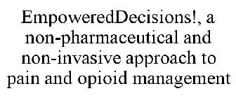EMPOWEREDDECISIONS!, A NON-PHARMACEUTICAL AND NON-INVASIVE APPROACH TO PAIN AND OPIOID MANAGEMENT