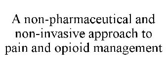 A NON-PHARMACEUTICAL AND NON-INVASIVE APPROACH TO PAIN AND OPIOID MANAGEMENT