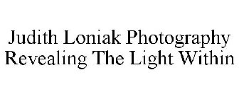 JUDITH LONIAK PHOTOGRAPHY REVEALING THE LIGHT WITHIN