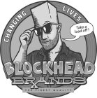 CHANGING LIVES TAKE A LOAD OFF! BLOCKHEAD BRANDS THE FINEST QUALITY