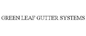 GREEN LEAF GUTTER SYSTEMS