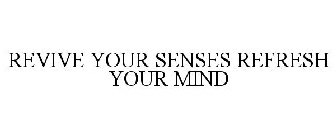 REVIVE YOUR SENSES REFRESH YOUR MIND