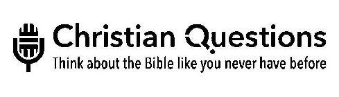 CHRISTIAN QUESTIONS THINK ABOUT THE BIBLE LIKE YOU NEVER HAVE BEFORE