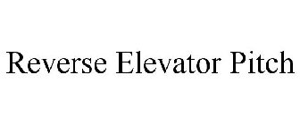 REVERSE ELEVATOR PITCH