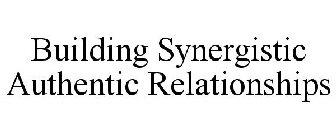 BUILDING SYNERGISTIC AUTHENTIC RELATIONSHIPS