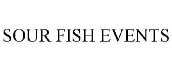 SOUR FISH EVENTS