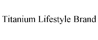 TITANIUM LIFESTYLE BRAND