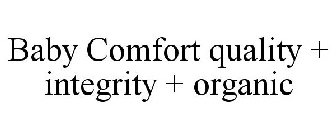 BABY COMFORT QUALITY + INTEGRITY + ORGANIC