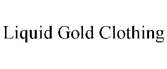 LIQUID GOLD CLOTHING