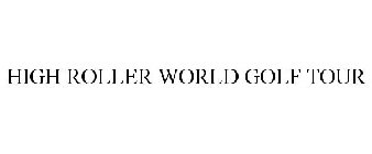 HIGH ROLLER WORLD GOLF TOUR