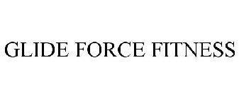 GLIDE FORCE FITNESS