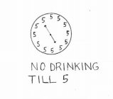NO DRINKING TILL 5