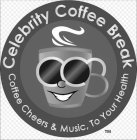 CELEBRITY COFFEE BREAK COFFEE CHEERS & MUSIC, TO YOUR HEALTH