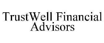 TRUSTWELL FINANCIAL ADVISORS