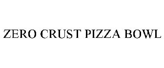 ZERO CRUST PIZZA BOWL