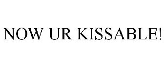 NOW UR KISSABLE!