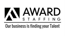 AWARD STAFFING OUR BUSINESS IS FINDING YOUR TALENT