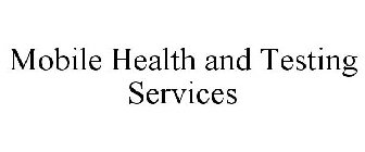 MOBILE HEALTH AND TESTING SERVICES
