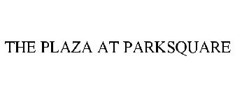 THE PLAZA AT PARKSQUARE