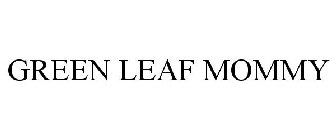 GREEN LEAF MOMMY