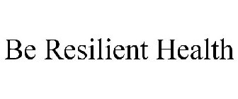 BE RESILIENT HEALTH