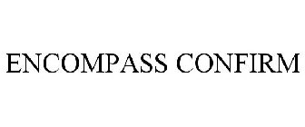 ENCOMPASS CONFIRM