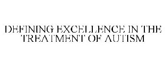 DEFINING EXCELLENCE IN THE TREATMENT OFAUTISM