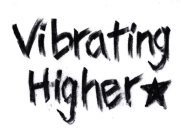 VIBRATING HIGHER