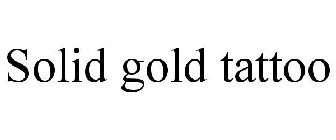 SOLID GOLD TATTOO