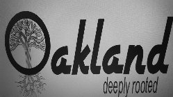 OAKLAND DEEPLY ROOTED