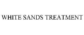 WHITE SANDS TREATMENT