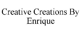 CREATIVE CREATIONS BY ENRIQUE