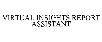 VIRTUAL INSIGHTS REPORT ASSISTANT