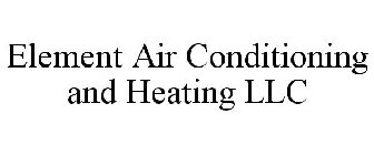 ELEMENT AIR CONDITIONING AND HEATING LLC