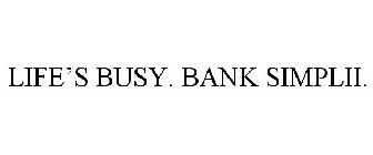 LIFE'S BUSY. BANK SIMPLII.