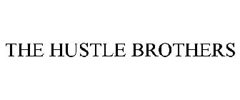 THE HUSTLE BROTHERS