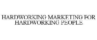 HARDWORKING MARKETING FOR HARDWORKING PEOPLE