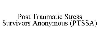 POST TRAUMATIC STRESS SURVIVORS ANONYMOUS (PTSSA)