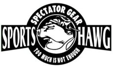 SPORTS HAWG SPECTATOR GEAR TOO MUCH IS NOT ENOUGH
