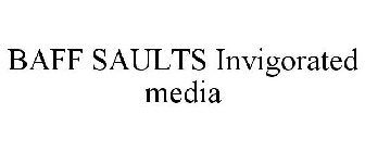 BAFF SAULTS INVIGORATED MEDIA