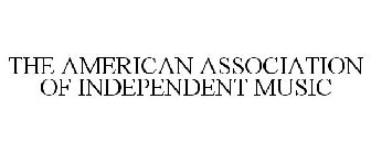 AMERICAN ASSOCIATION OF INDEPENDENT MUSIC