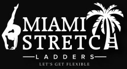 MIAMI STRETCH LADDERS LET'S GET FLEXIBLE