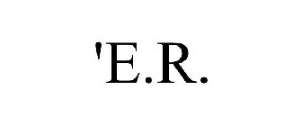 'E.R.