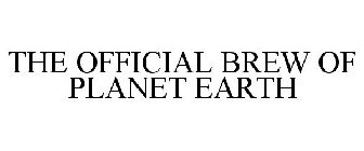 THE OFFICIAL BREW OF PLANET EARTH