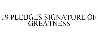 19 PLEDGES A SIGNATURE OF GREATNESS
