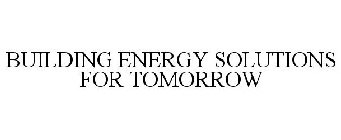 BUILDING ENERGY SOLUTIONS FOR TOMORROW
