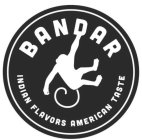 BANDAR INDIAN FLAVORS AMERICAN TASTE