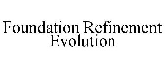 FOUNDATION REFINEMENT EVOLUTION