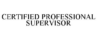 CERTIFIED PROFESSIONAL SUPERVISOR