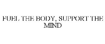 FUEL THE BODY, SUPPORT THE MIND